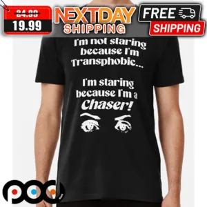 I'm Not Starting Because I'm Transphobic I'm Starting Because I'm A Chaser Shirt
