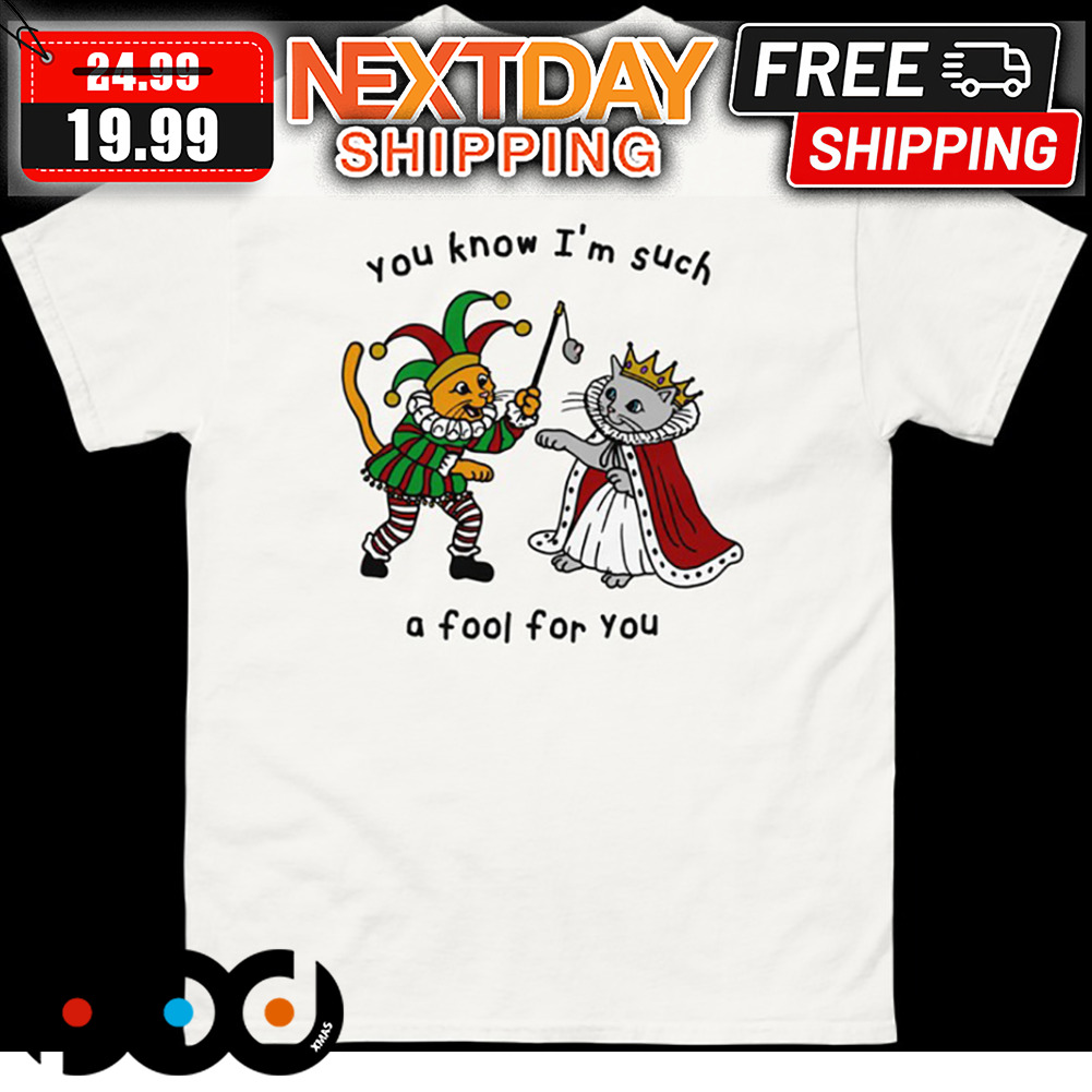 Clown Cat You Know I'm Such A Fool For You Shirt