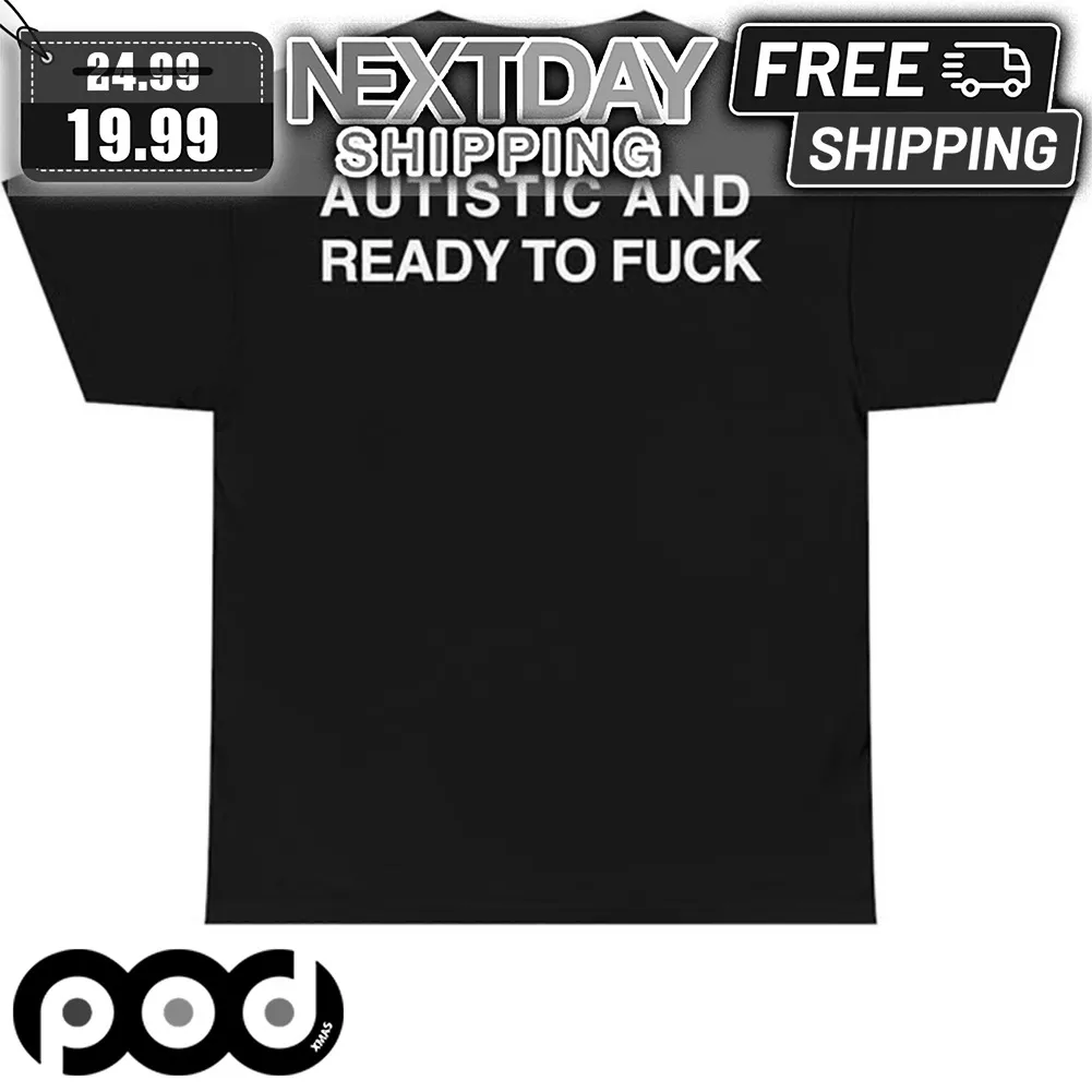 Autistic And Ready To Fuck Shirt