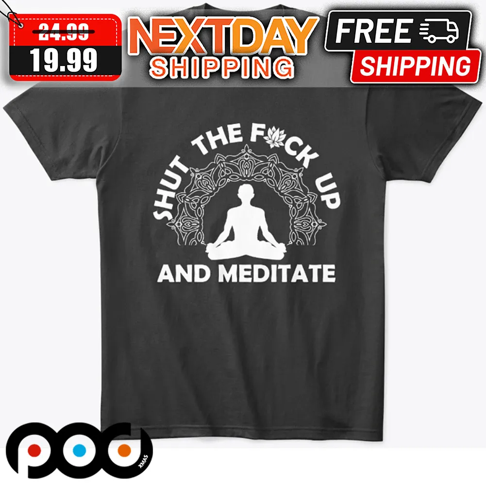 Shut The Fuck Up And Meditate Yoga Shirt