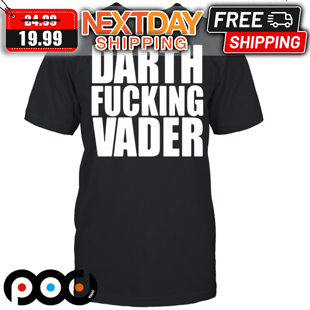 Darth Fucking Vader Shirt