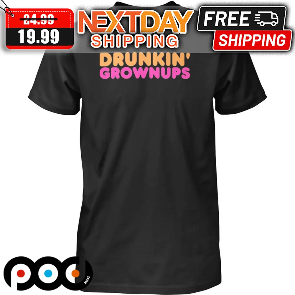 Drunkin Grownups Shirt