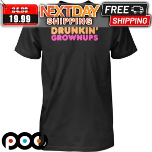 Drunkin Grownups Shirt