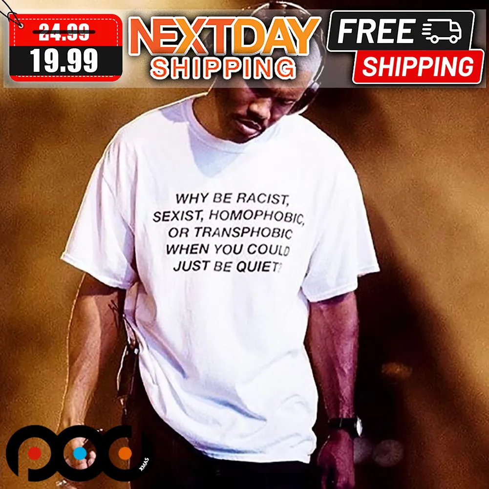 Frank Ocean Why Be Racist Exist Homophobic Or Transphobic When You Could Just Be Quiet Shirt