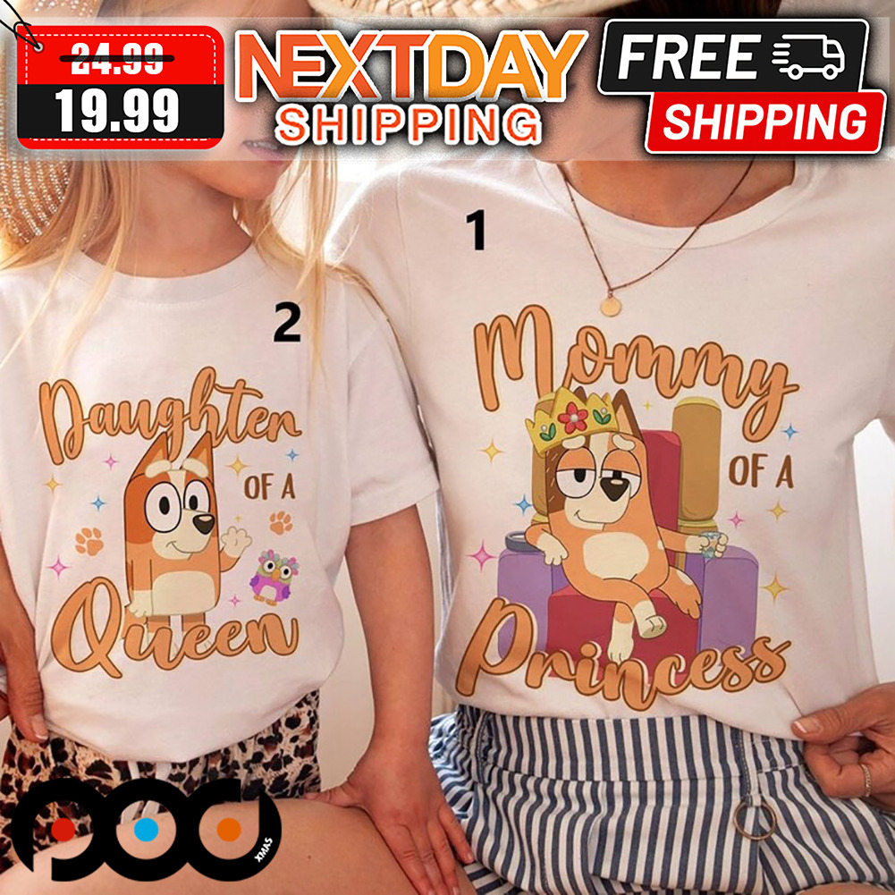 Bluey Bingo Mom Of A Princess Daughter Of A Queen Shirt