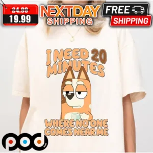 Bluey Chilli I Need 20 Minutes Where No One Comes Near Me Shirt