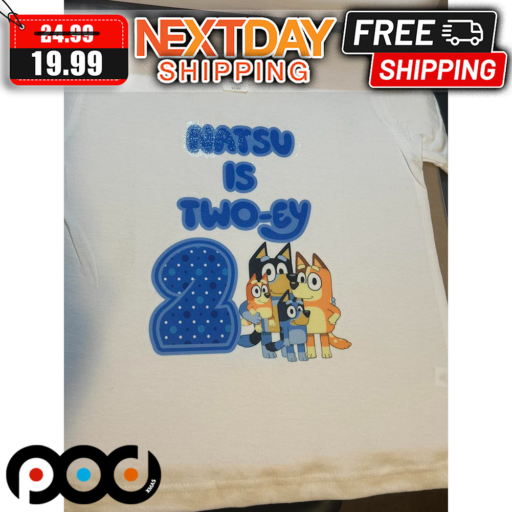 Custom Bluey Natsu Is Two-ey Shirt