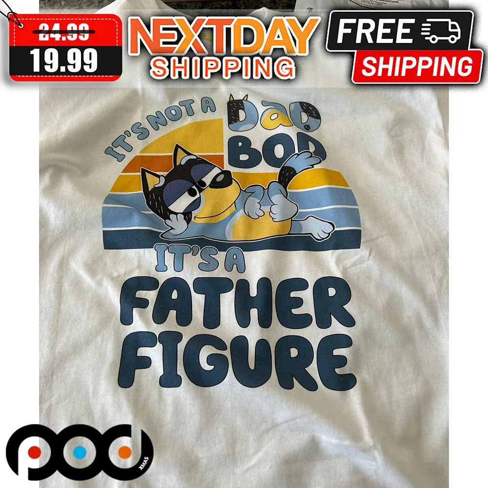 Bluey It's Not A Dad Bod It's A Father Figure Shirt