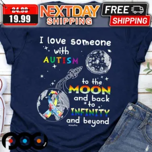 I Love Someone With Autism To The Moon And Back Infinity And Beyond Shirt