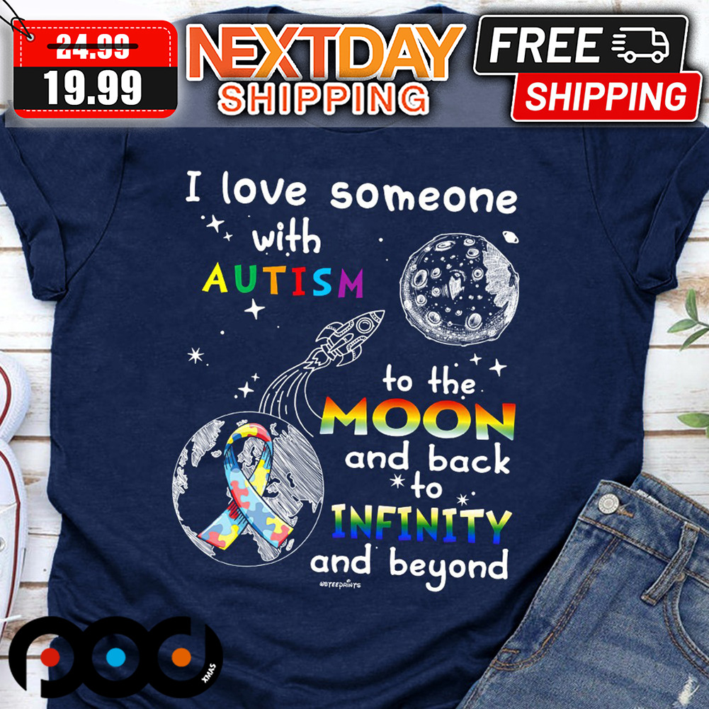 I Love Someone With Autism To The Moon And Back Infinity And Beyond Shirt