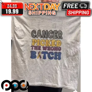 Cancer Picked The Wrong Bitch Awareness Shirt