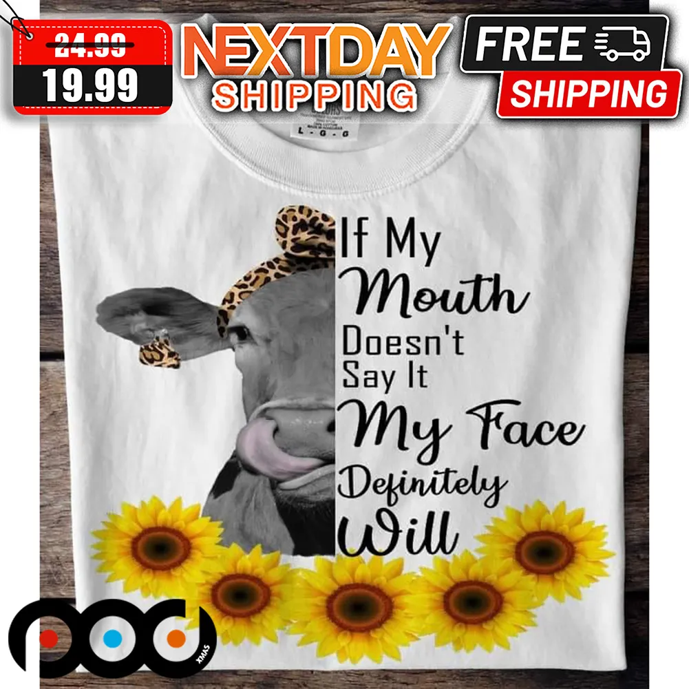 Cow If My Mouth Doesn't Say It My Face Definitely Will Shirt