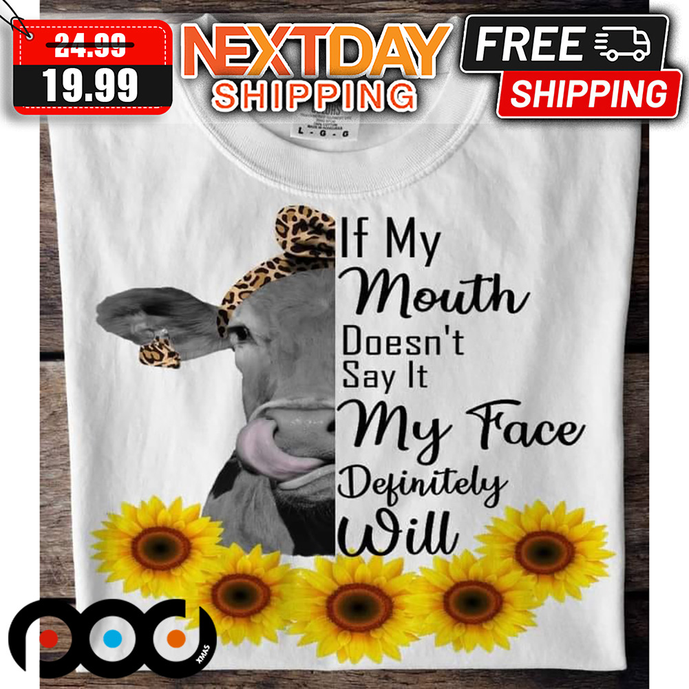 Cow If My Mouth Doesn't Say It My Face Definitely Will Shirt