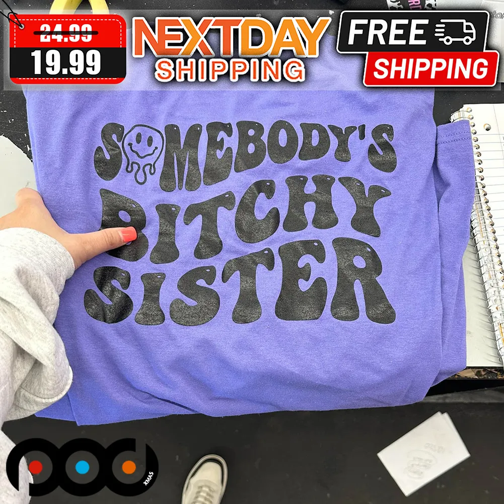Somebody's Bitchy Sister Shirt