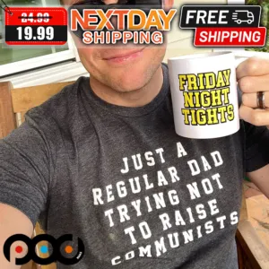 Just A Regular Dad Trying Not To Raise Communists Shirt