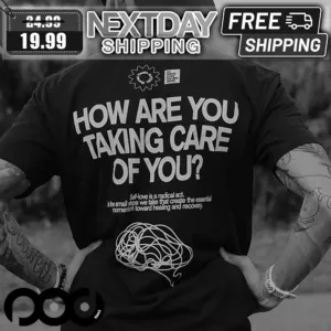 How Are You Taking Care Of You Shirt