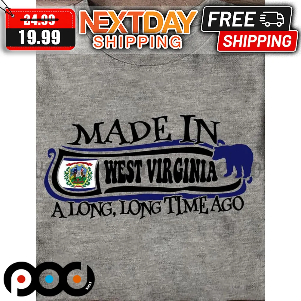 Made In West Virginia A Long Long Time Ago