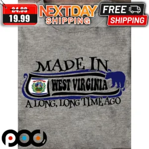 Made In West Virginia A Long Long Time Ago