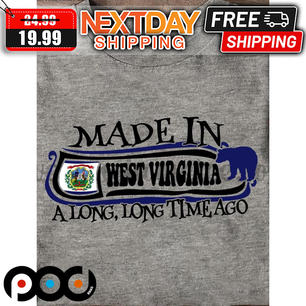 Made In West Virginia A Long Long Time Ago