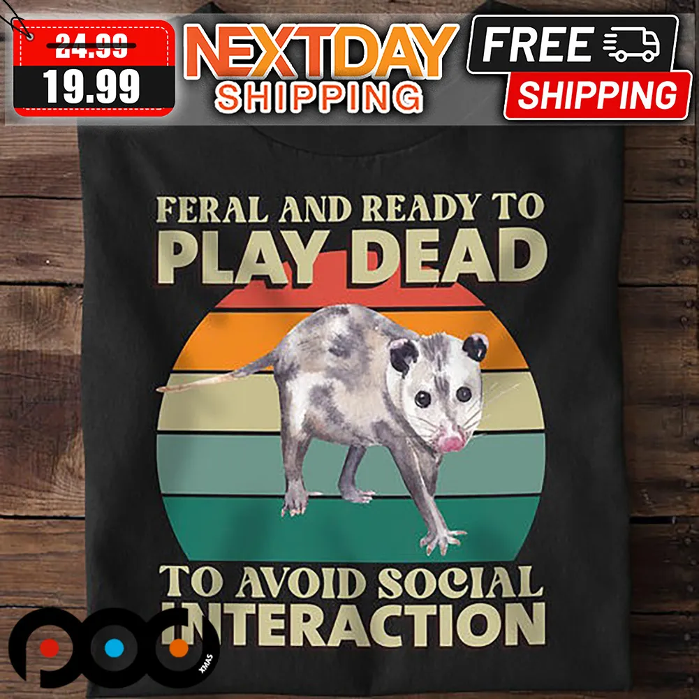 Possum Feral And Ready To Play Dead To Avoid Social Interaction Shirt