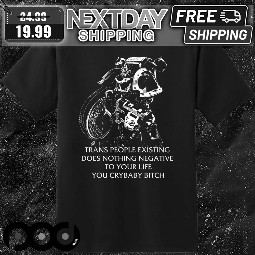 Chaos Marine Trans people Existing Does Nothing Negative To Your Life You Cry Baby Bitch