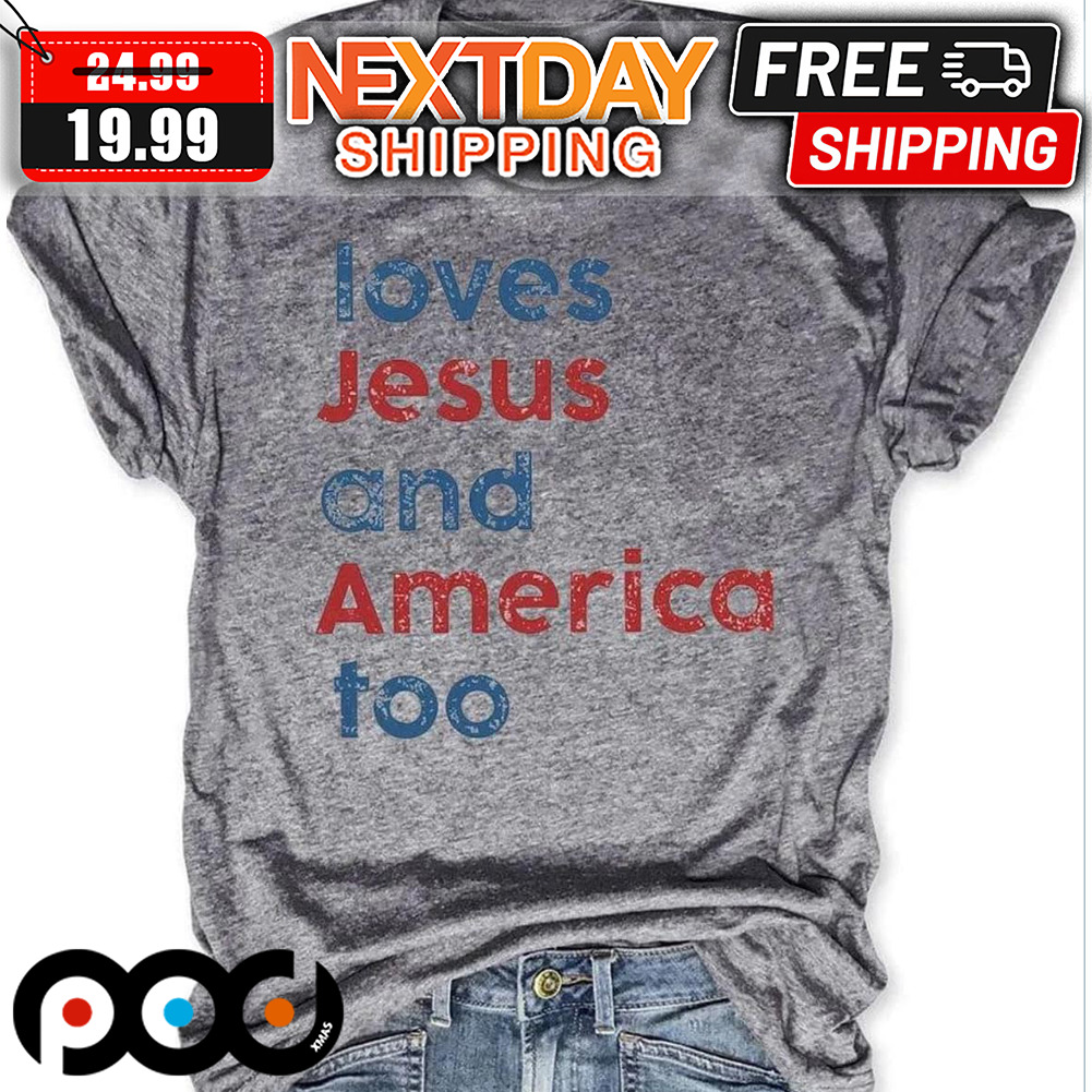 Loves Jesus And America Too Shirt