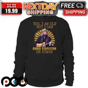 Yes I Am Old But I Saw Chris Stapleton On Stage Shirt