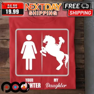 Your Daughter My Daughter Shirt