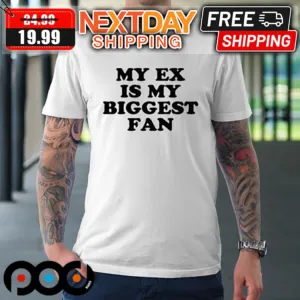 My Ex Is My Biggest Fan Shirt