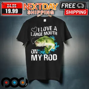 Fishing I Love A Large Mouth On My Rod Shirt
