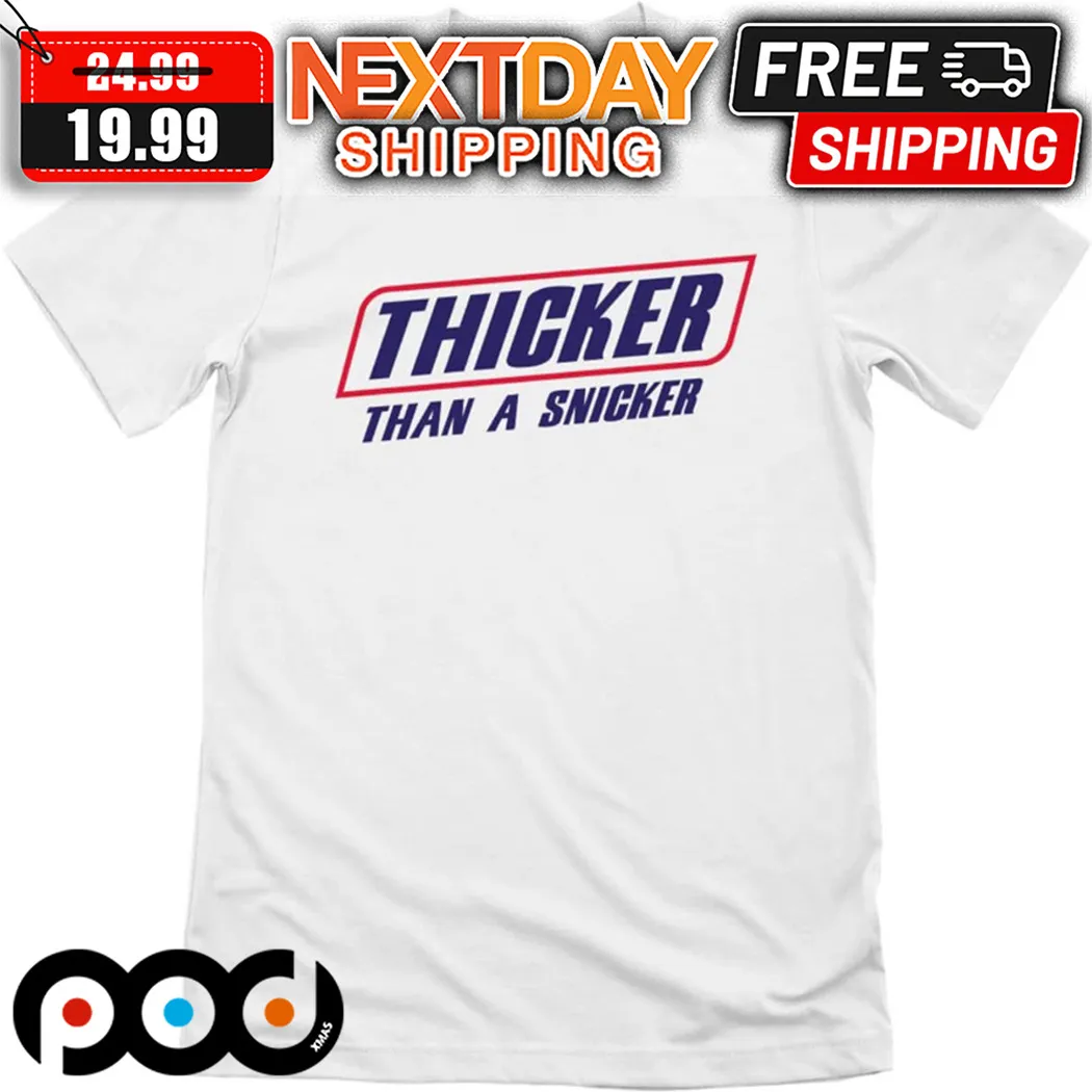 Thicker Than A Snicker Shirt