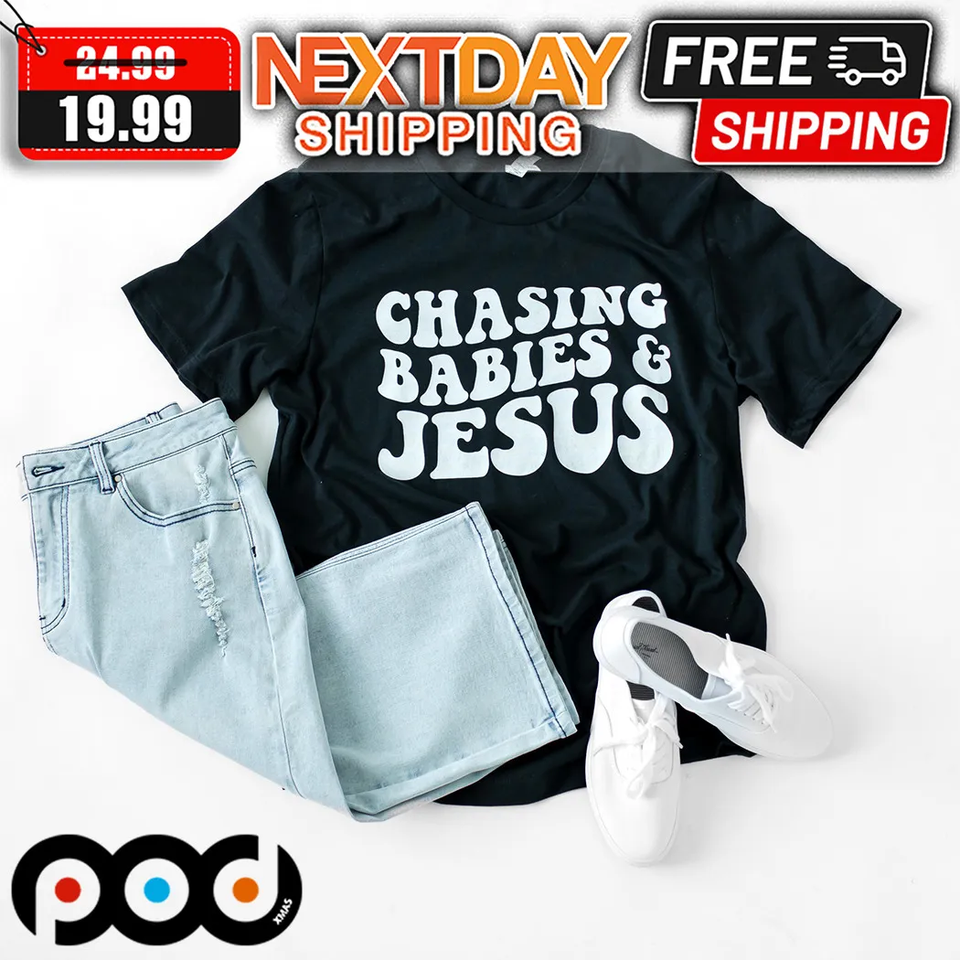 Chasing Babies & Jesus Shirt