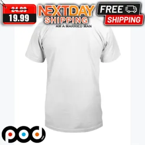 Am A Married Man Shirt
