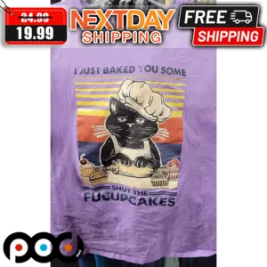 Black Cat I Just Baked You Some Shut The Fucupcakes Shirt