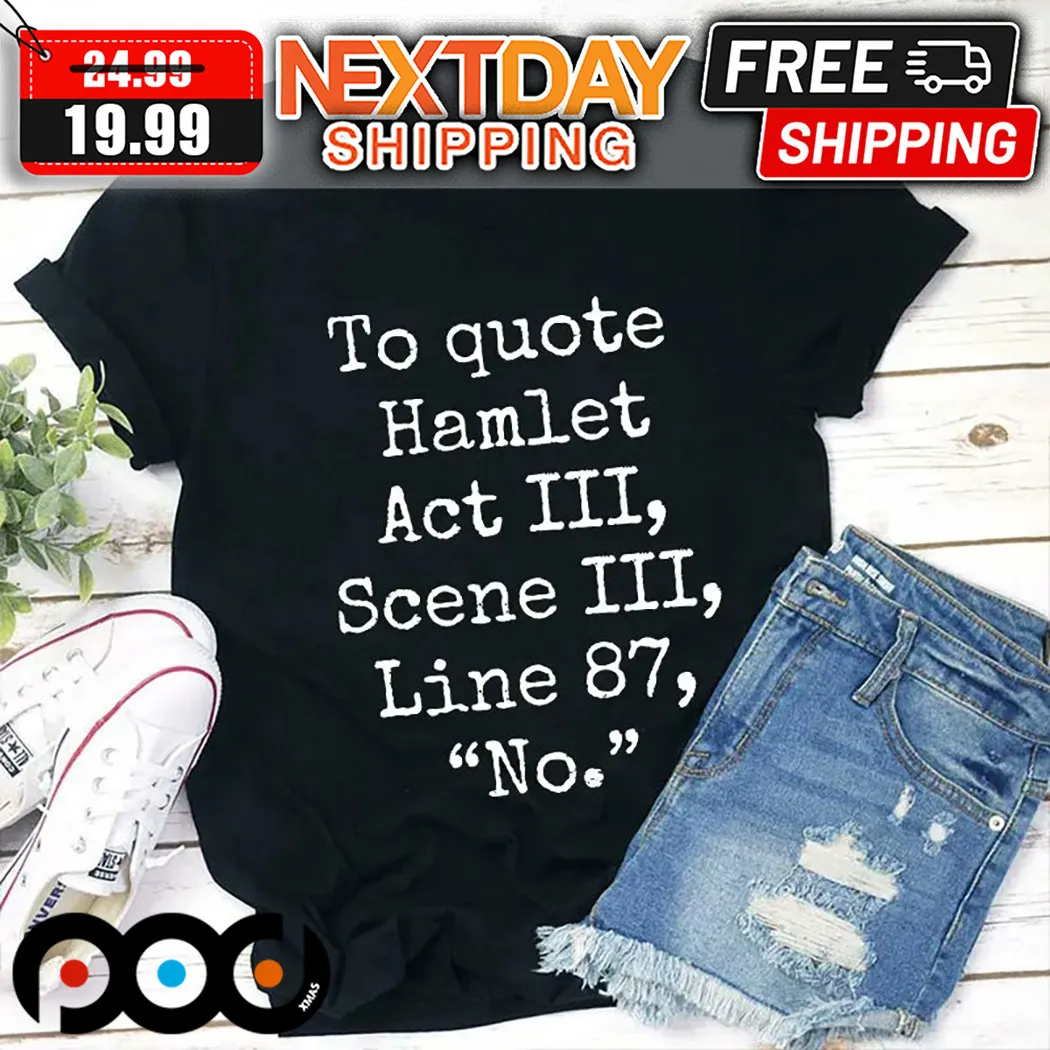 To Quote Hamlet Act III Scene III Line 87 No Shirt