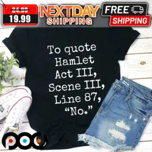 To Quote Hamlet Act III Scene III Line 87 No Shirt