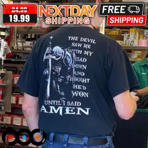 The Devil Saw Me With My Head Down And Thought He Would Won Until I Said Amen Shirt