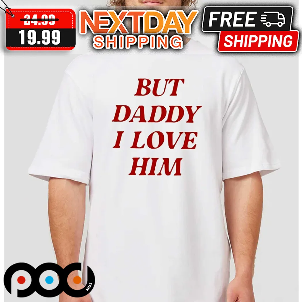 Taylor But Daddy I Love Him Shirt