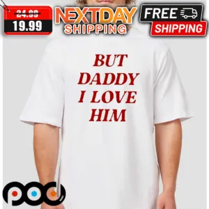 Taylor But Daddy I Love Him Shirt