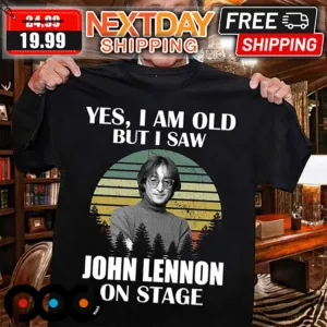 Yes I Am Old But I Saw John Lennon On Stage Shirt