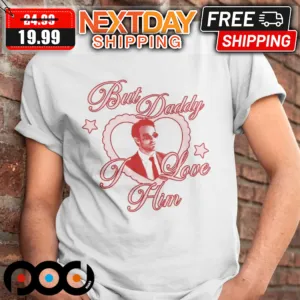 But Daddy I Love Him Shirt
