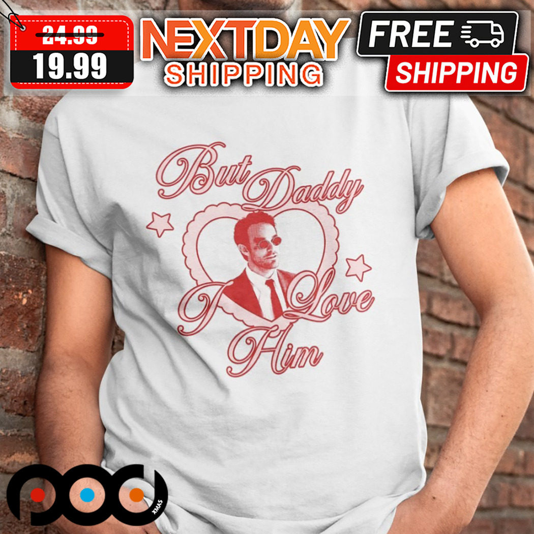 But Daddy I Love Him Shirt