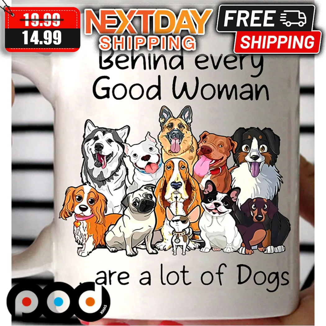 Behind Every Good Woman Are A Lot Of Dogs Mug