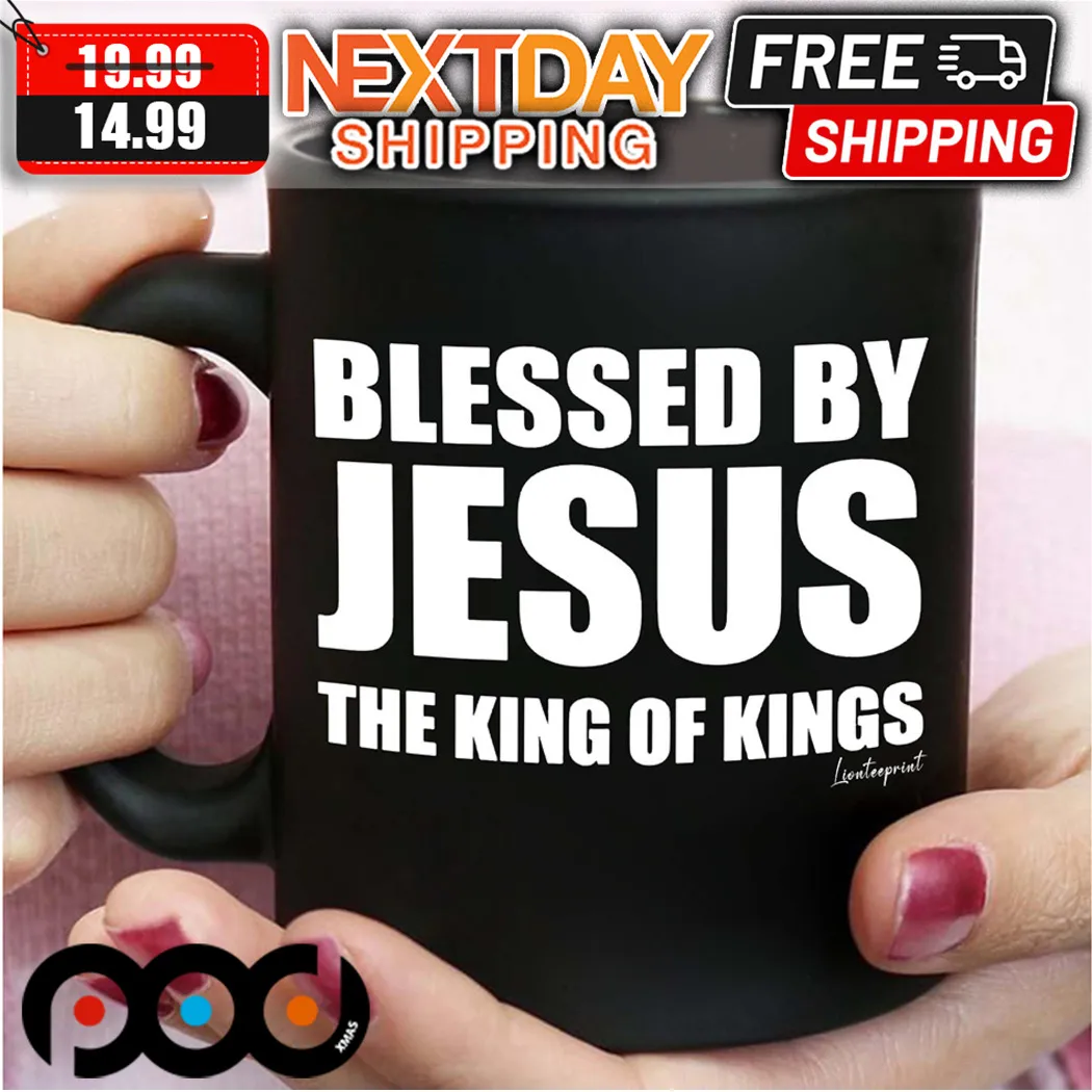 Blessed By Jesus The King Of Kings Mug