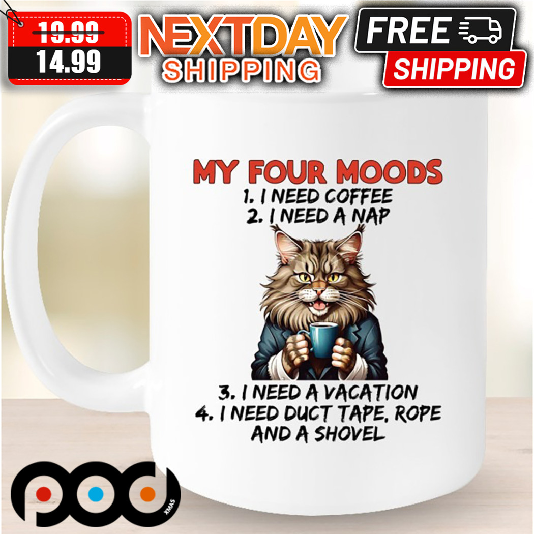 Cat My Four Moods I Need Coffee A Nap A Vacation Duct Tape Rope And Shovel Mug