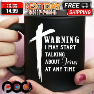 Warning I May Start Talking About Jesus At Any Time Mug