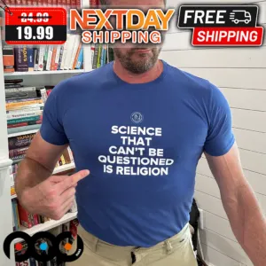 Science That Can Not Be Questioned Is Religion Shirt