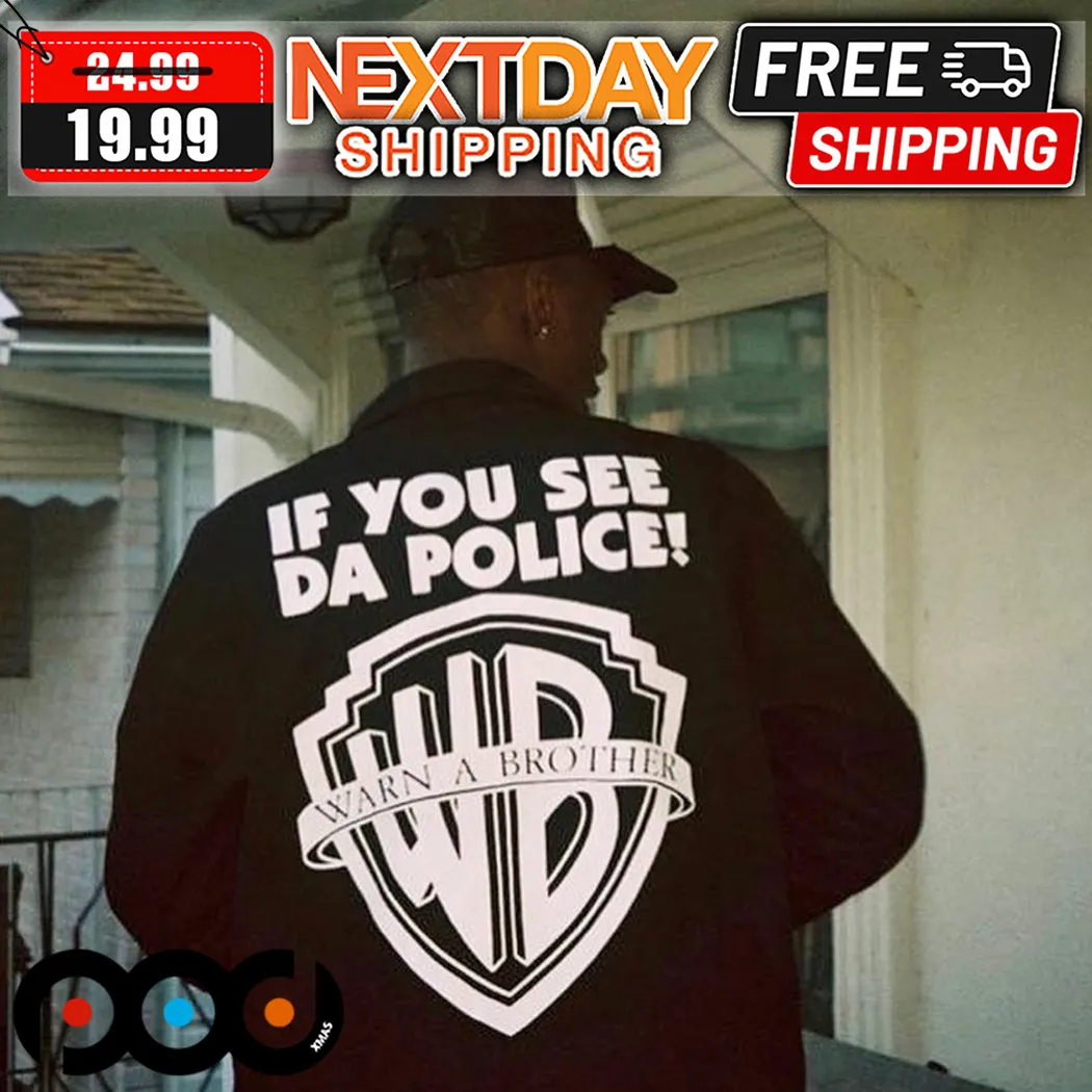 Warn A Brother If You See Da Police Shirt