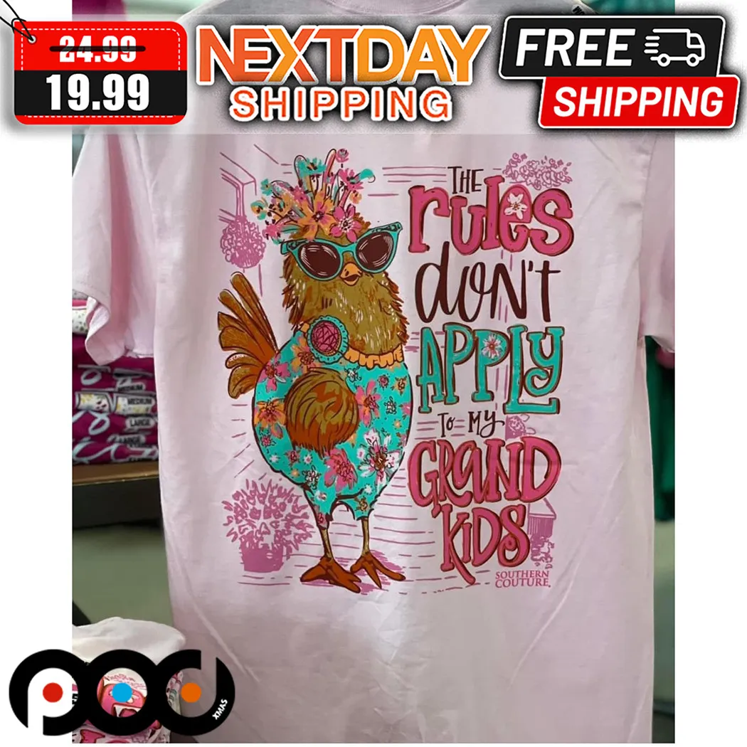 Chicken The Rules Do Not Apply To My Grandkids Southern Couture Shirt