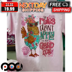 Chicken The Rules Do Not Apply To My Grandkids Southern Couture Shirt